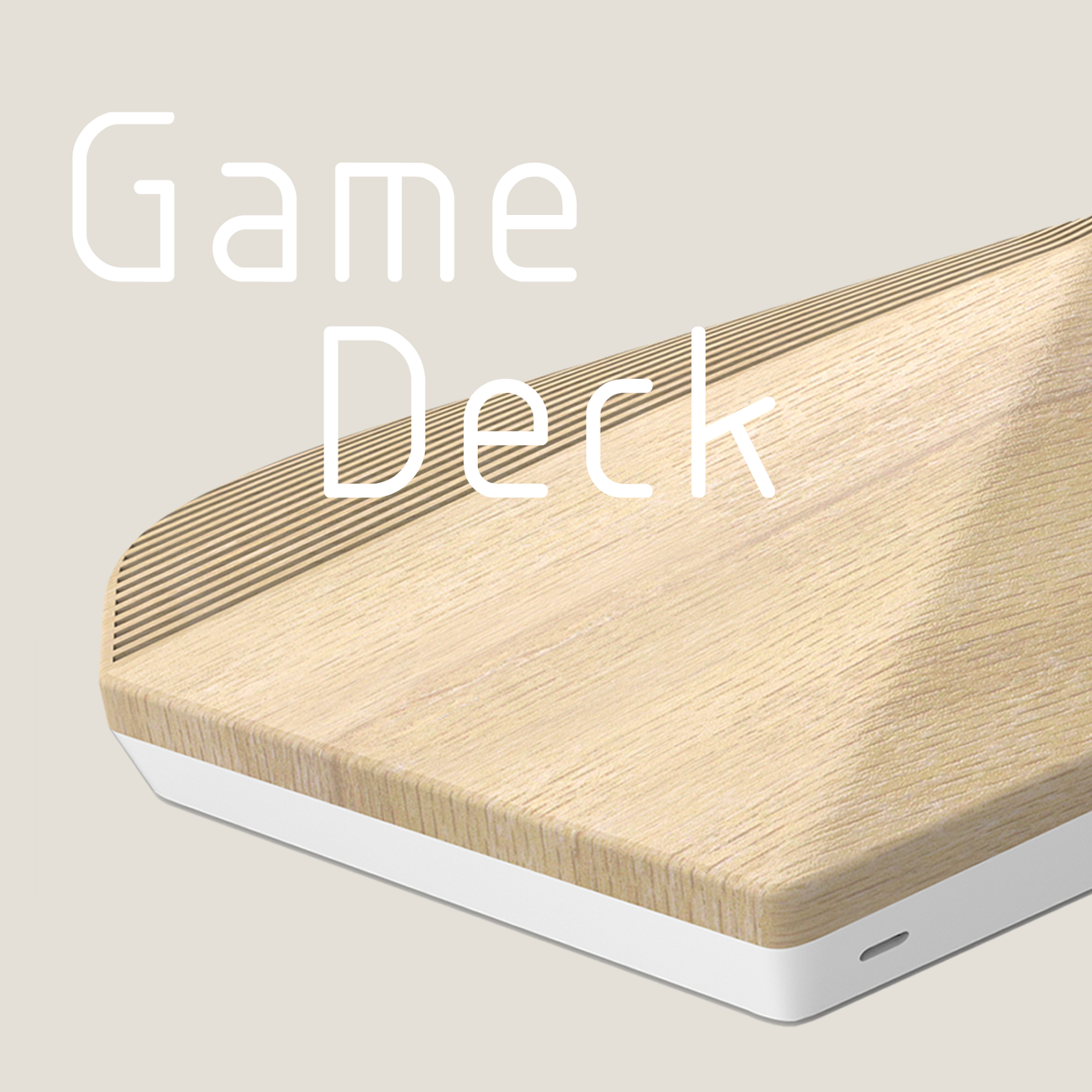 Game Deck — Gaming console designed to fit in our homes.